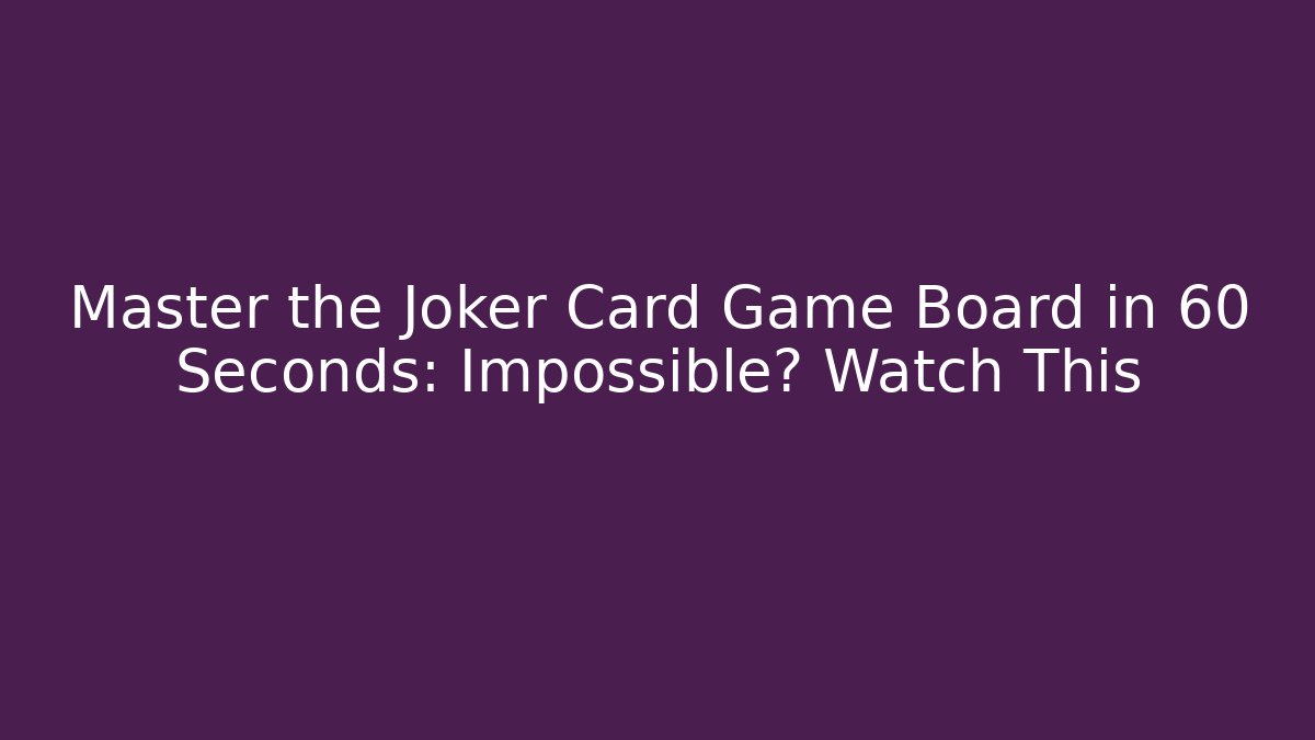 Master the Joker Card Game Board in 60 Seconds: Impossible? Watch This