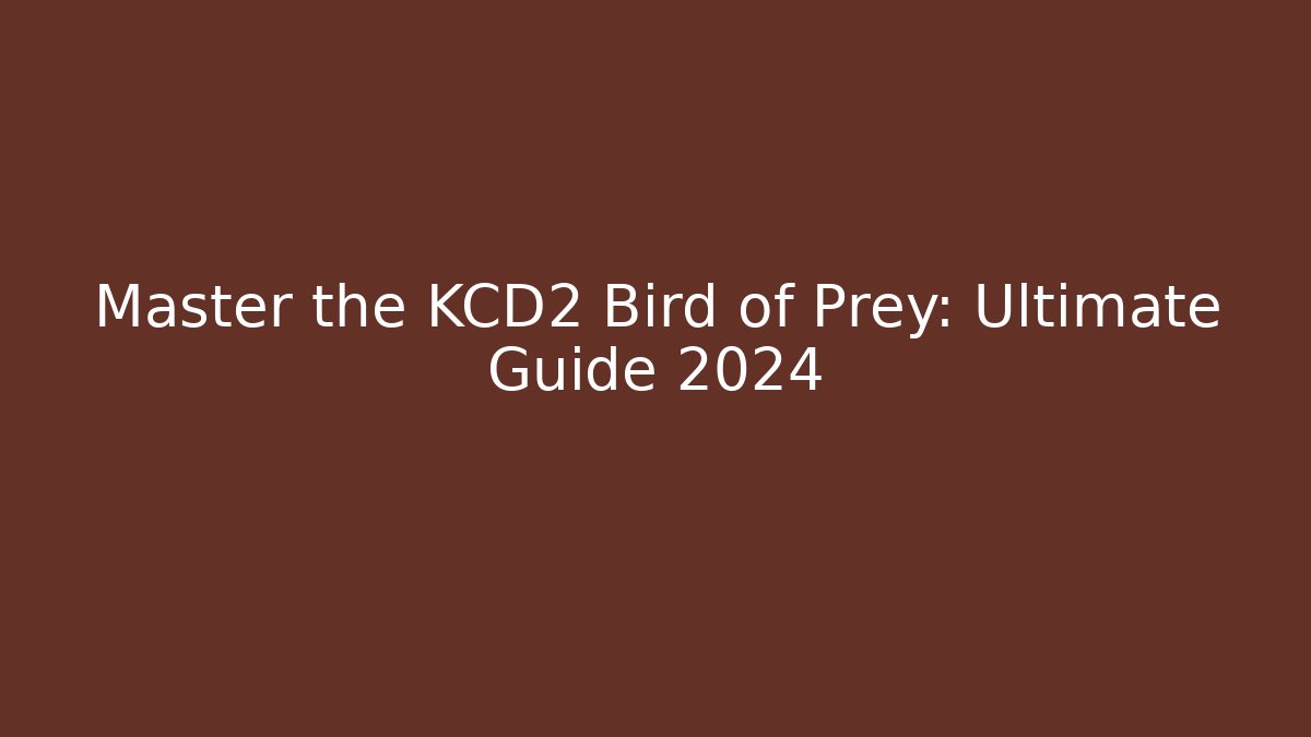 Master the KCD2 Bird of Prey: Ultimate Guide 2024