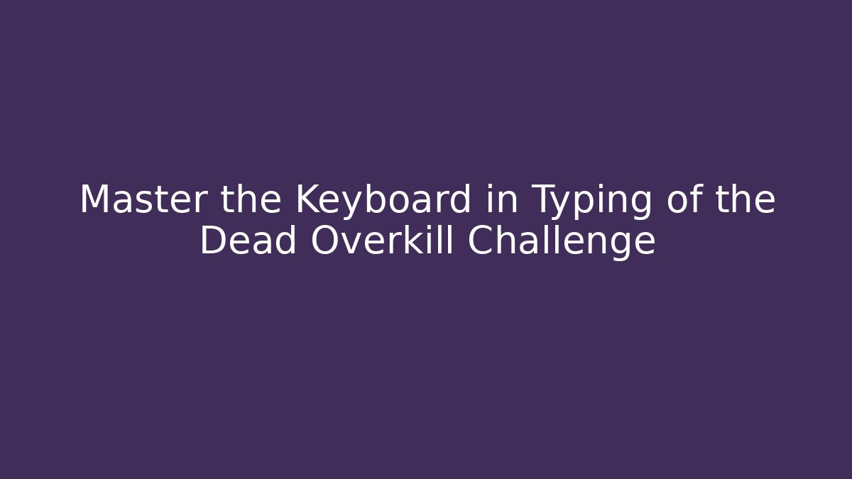 Master the Keyboard in Typing of the Dead Overkill Challenge