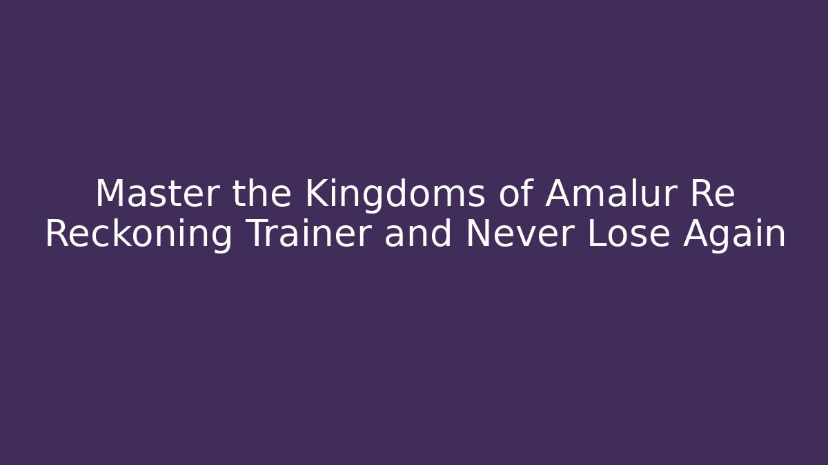 Master the Kingdoms of Amalur Re Reckoning Trainer and Never Lose Again