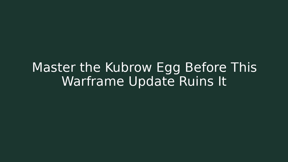 Master the Kubrow Egg Before This Warframe Update Ruins It