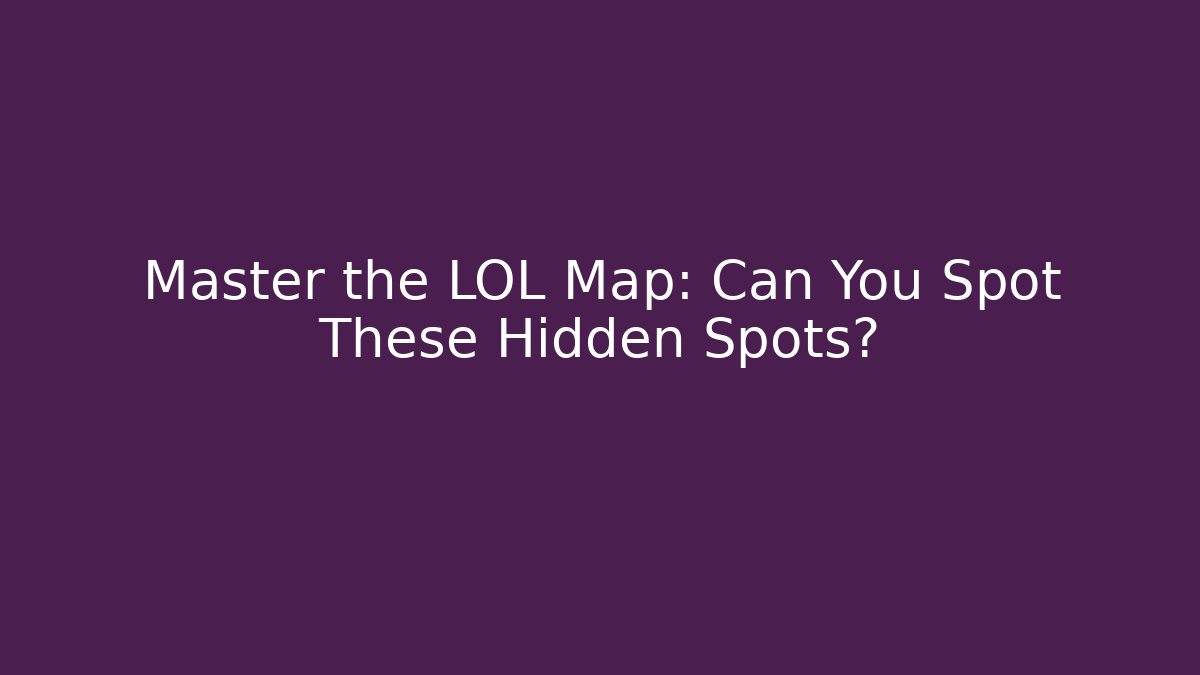 Master the LOL Map: Can You Spot These Hidden Spots?