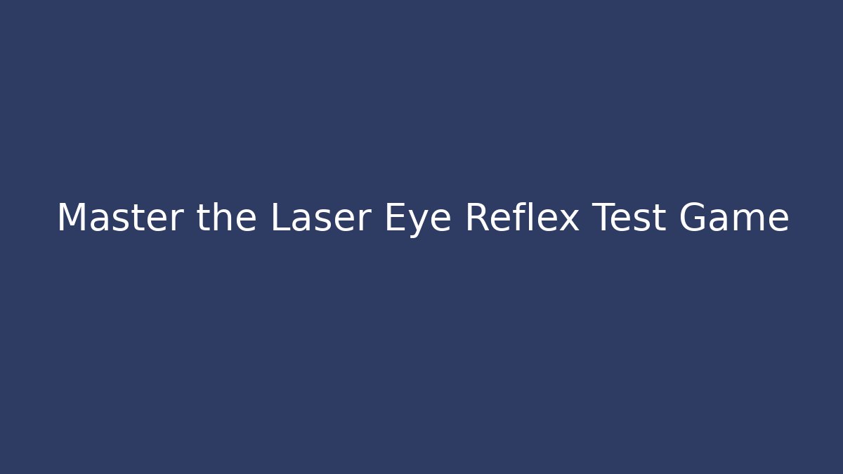 Master the Laser Eye Reflex Test Game