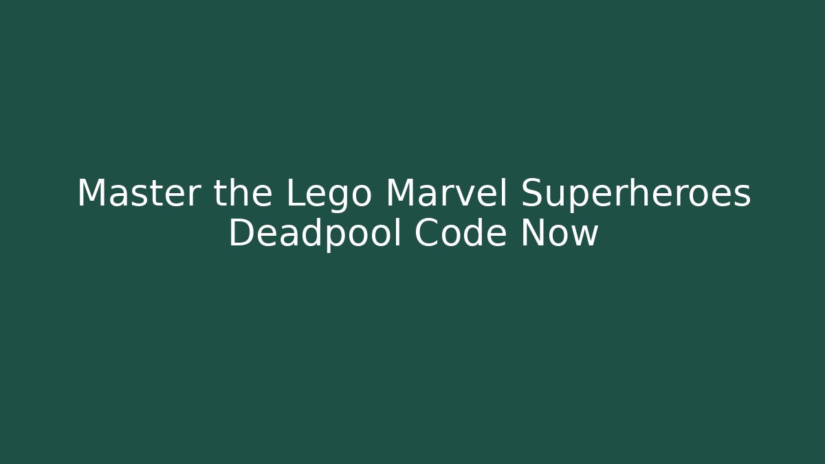 Master the Lego Marvel Superheroes Deadpool Code Now