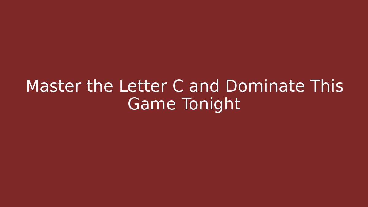 Master the Letter C and Dominate This Game Tonight