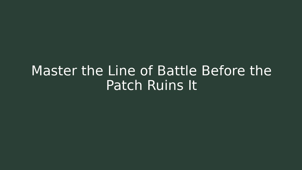 Master the Line of Battle Before the Patch Ruins It