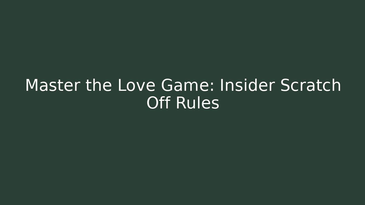 Master the Love Game: Insider Scratch Off Rules