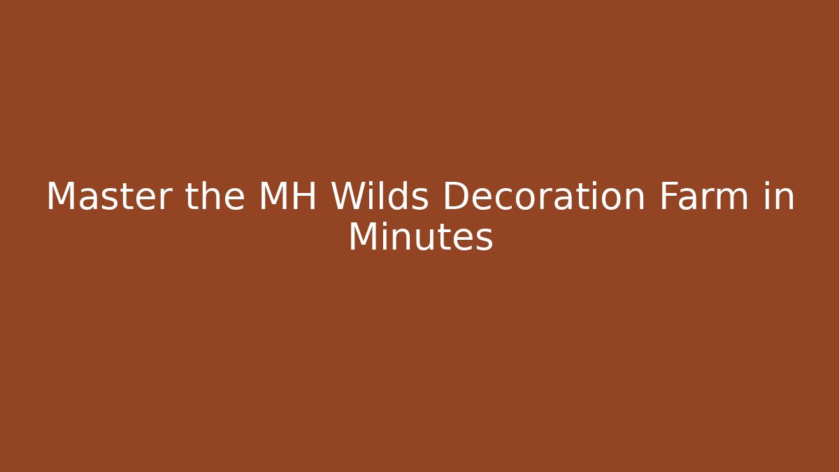 Master the MH Wilds Decoration Farm in Minutes - Critter Realm