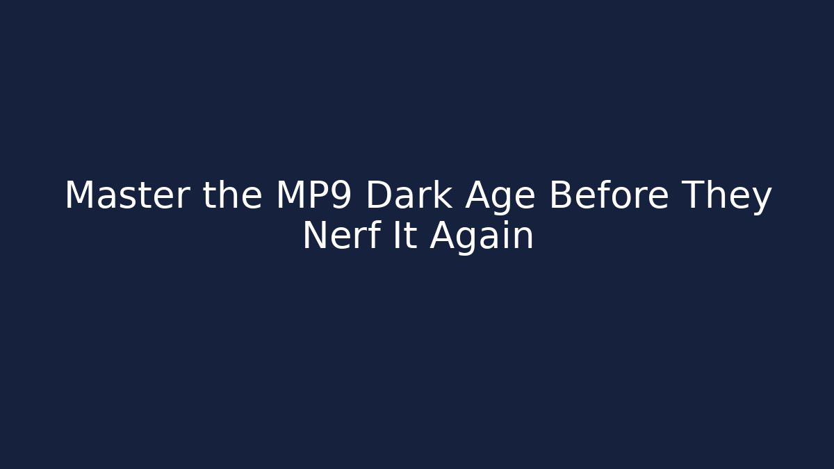 Master the MP9 Dark Age Before They Nerf It Again