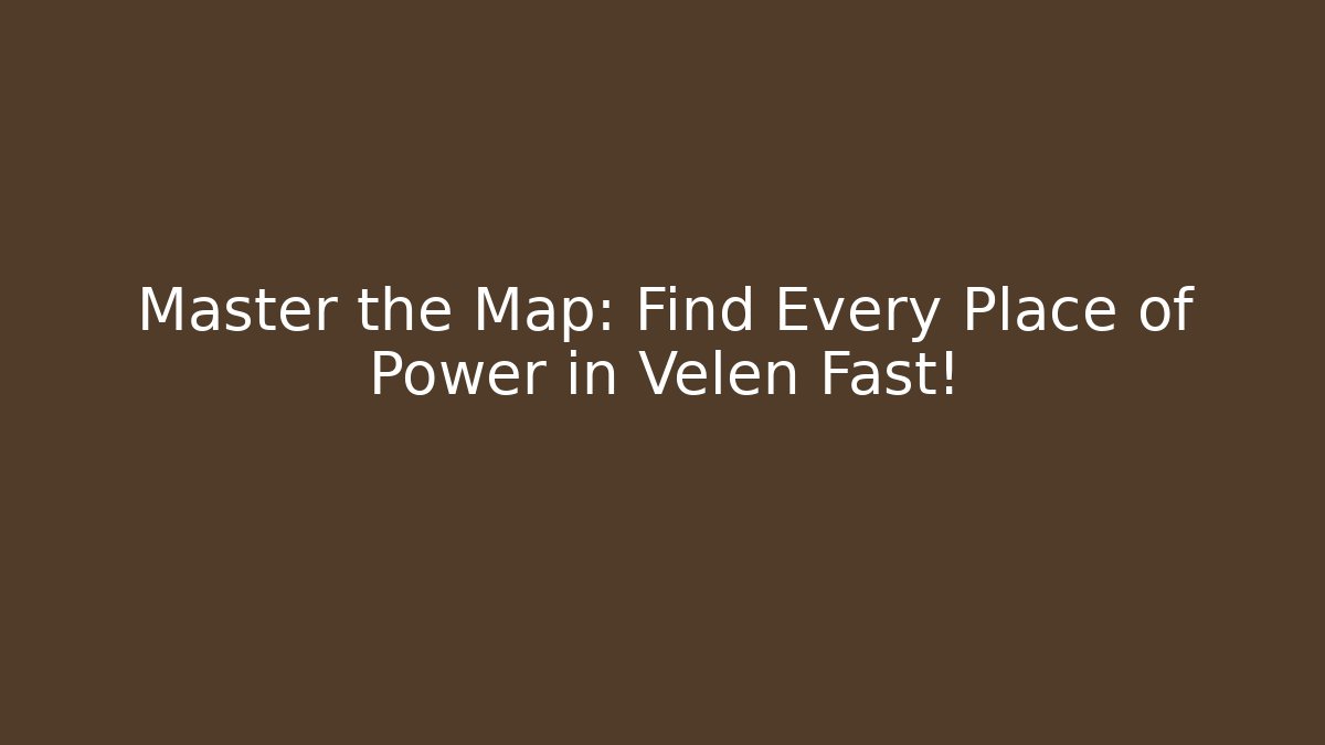 Master the Map: Find Every Place of Power in Velen Fast!