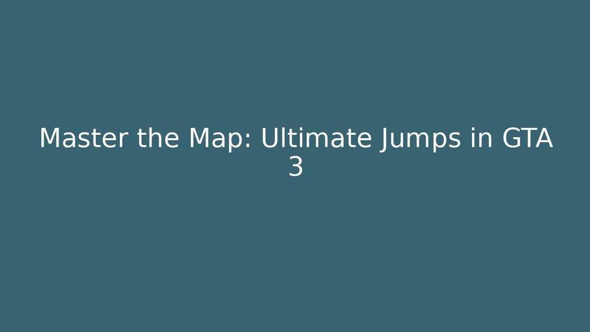 Master the Map: Ultimate Jumps in GTA 3