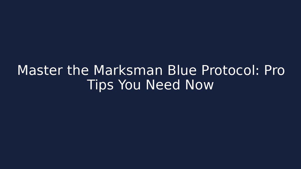 Master the Marksman Blue Protocol: Pro Tips You Need Now - Critter Realm