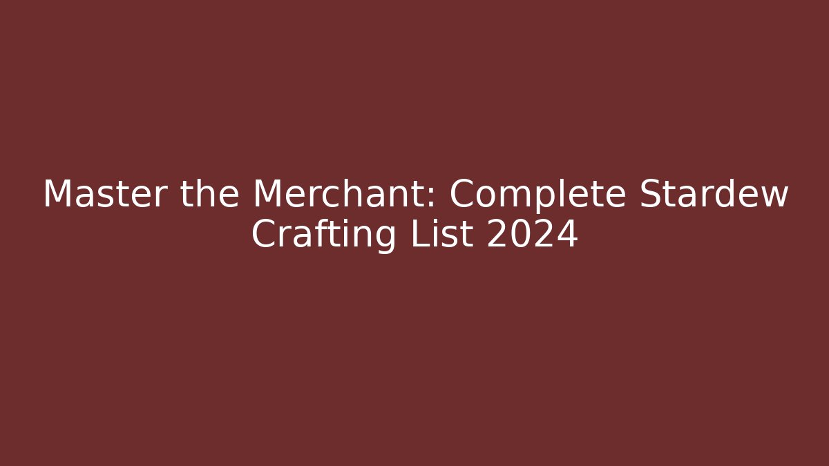 Master the Merchant: Complete Stardew Crafting List 2024