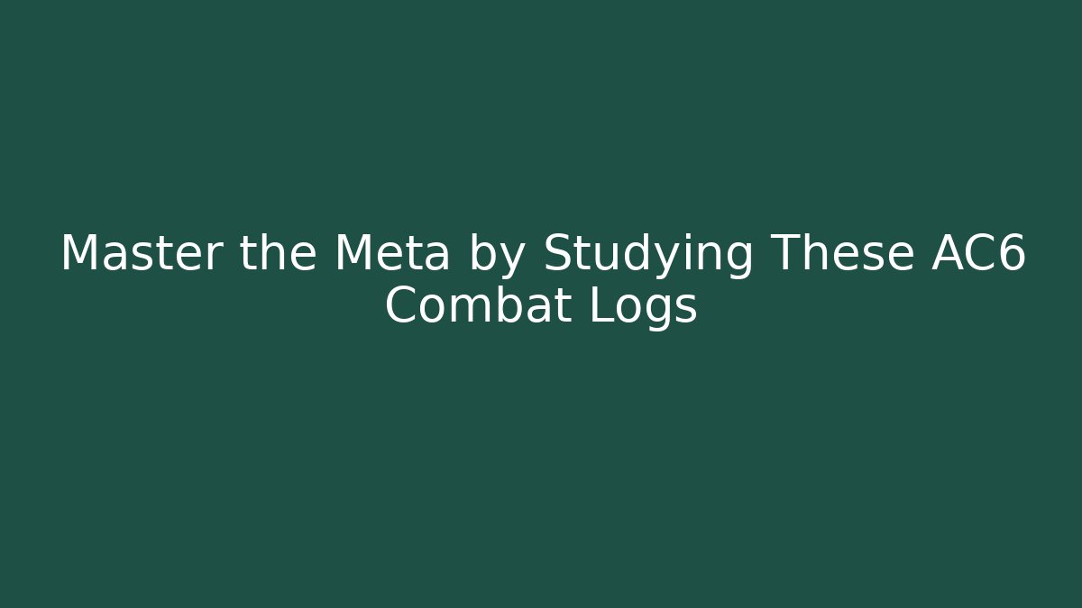 Master the Meta by Studying These AC6 Combat Logs