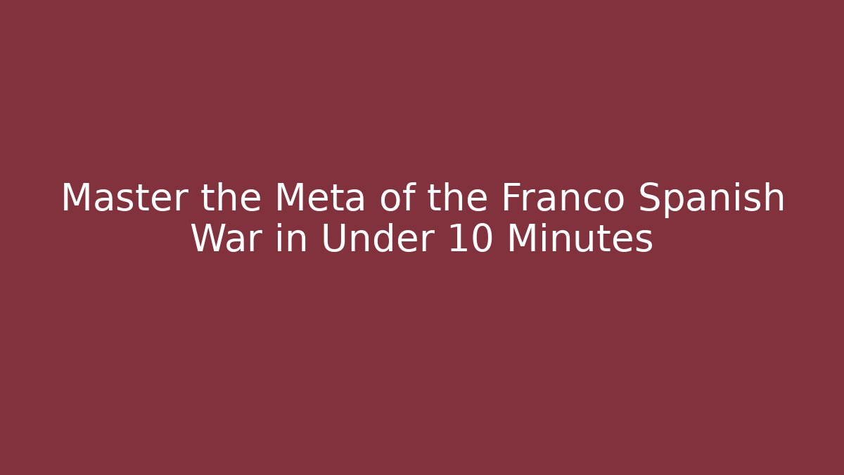Master the Meta of the Franco Spanish War in Under 10 Minutes