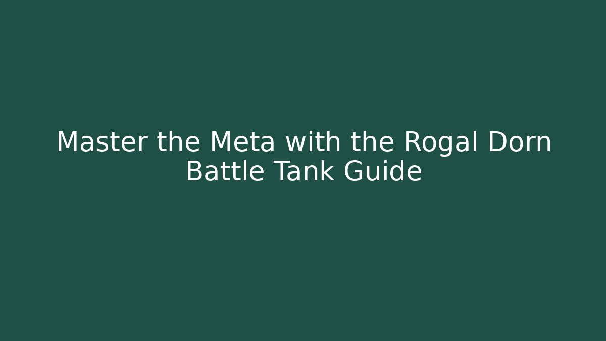 Master the Meta with the Rogal Dorn Battle Tank Guide