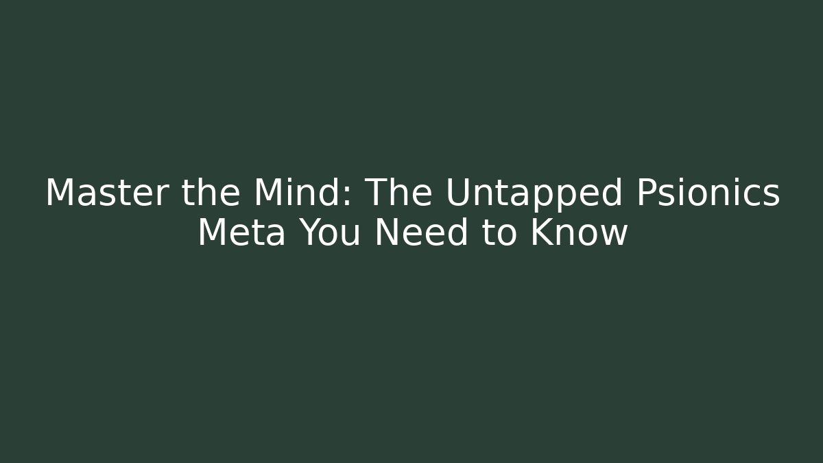 Master the Mind: The Untapped Psionics Meta You Need to Know - Critter Realm