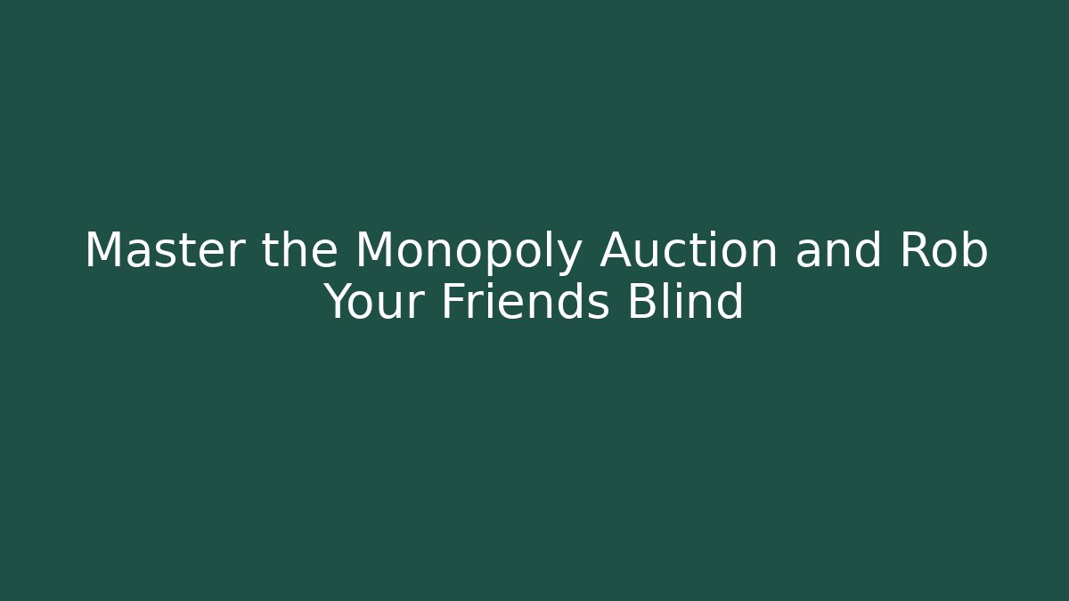 Master the Monopoly Auction and Rob Your Friends Blind - Critter Realm