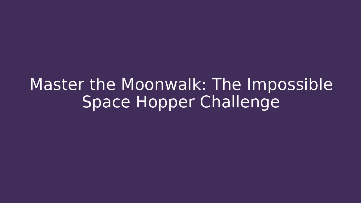Master the Moonwalk: The Impossible Space Hopper Challenge