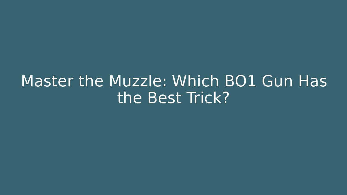 Master the Muzzle: Which BO1 Gun Has the Best Trick?