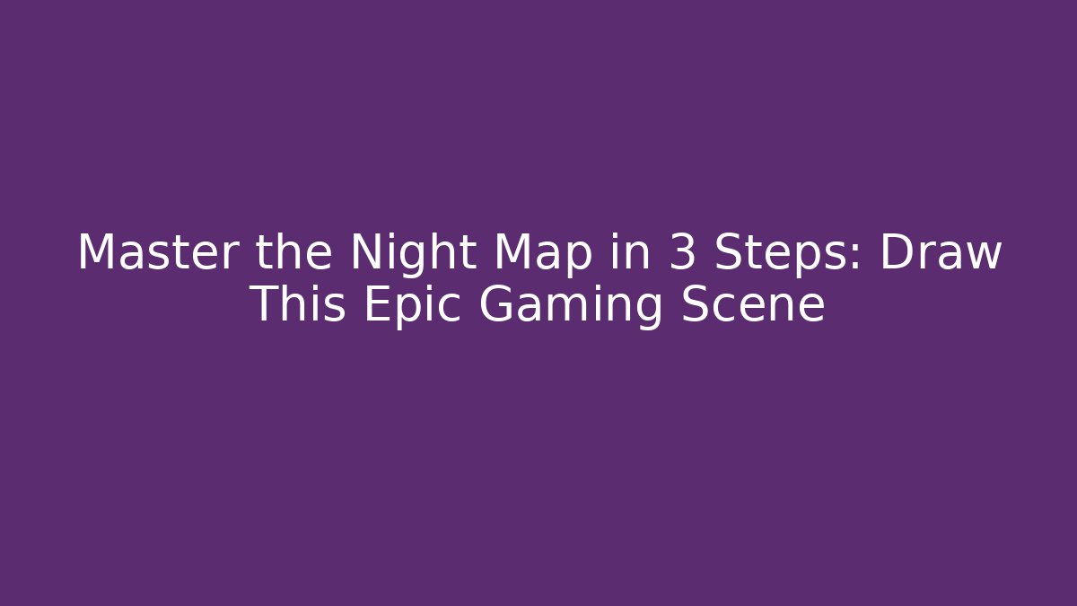 Master the Night Map in 3 Steps: Draw This Epic Gaming Scene
