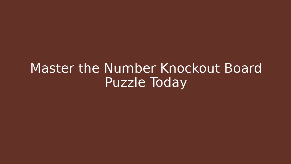 Master the Number Knockout Board Puzzle Today