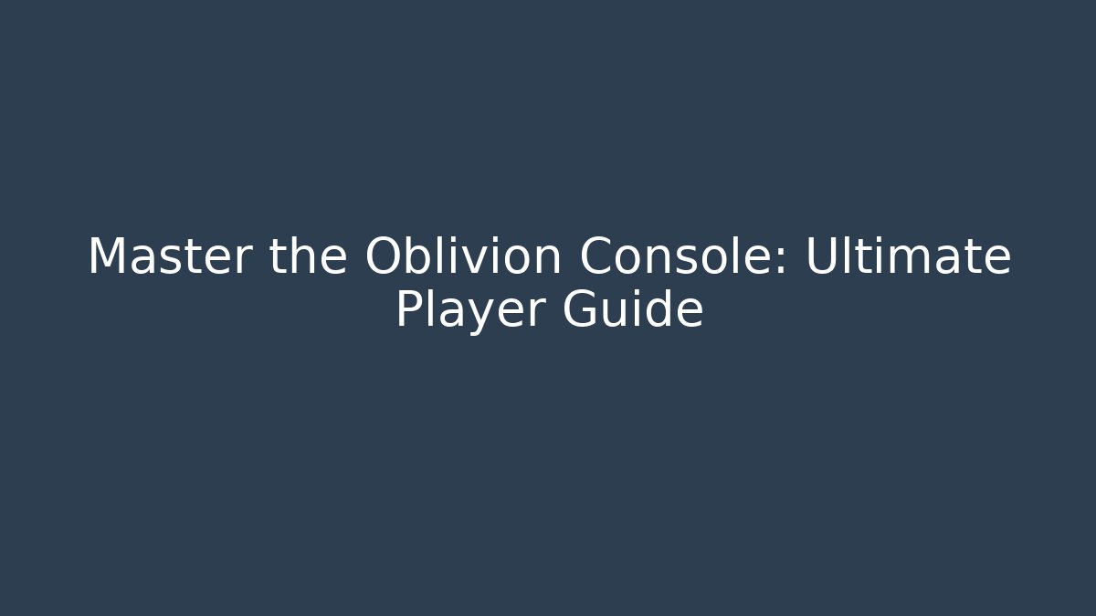 Master the Oblivion Console: Ultimate Player Guide