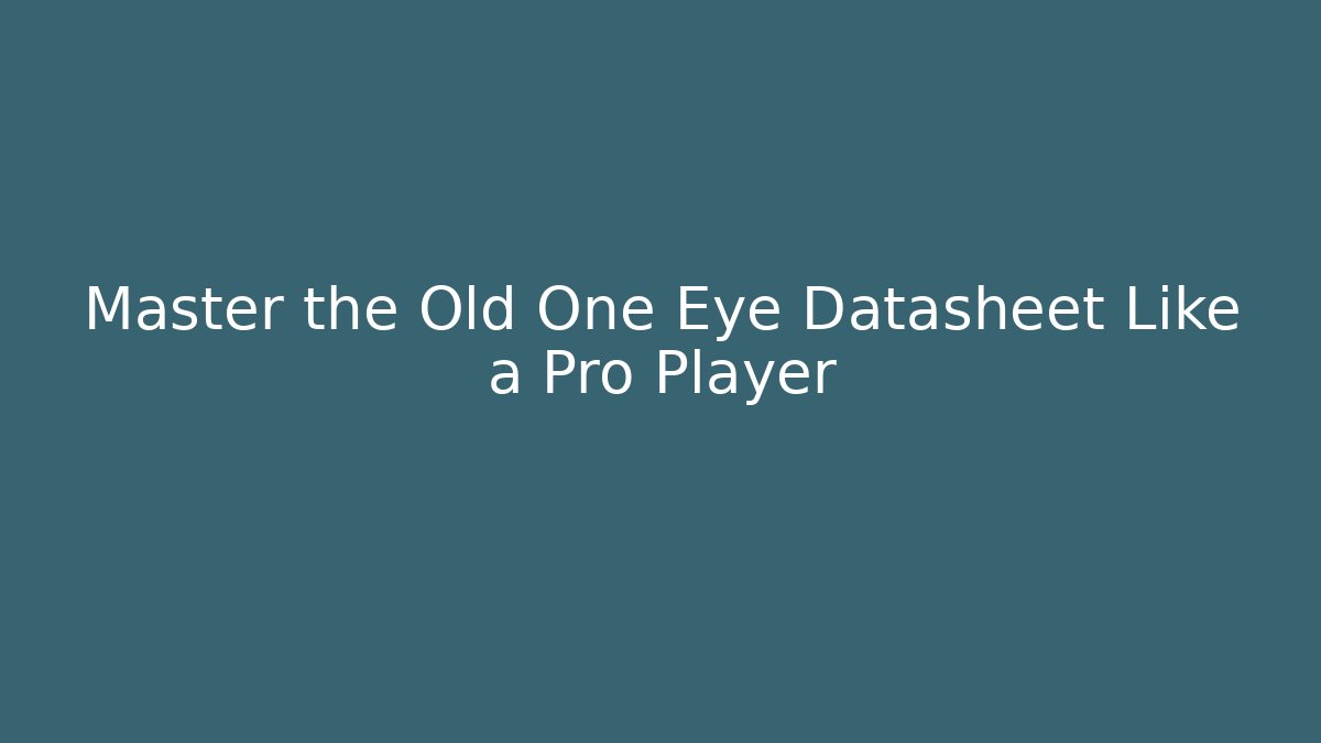 Master the Old One Eye Datasheet Like a Pro Player