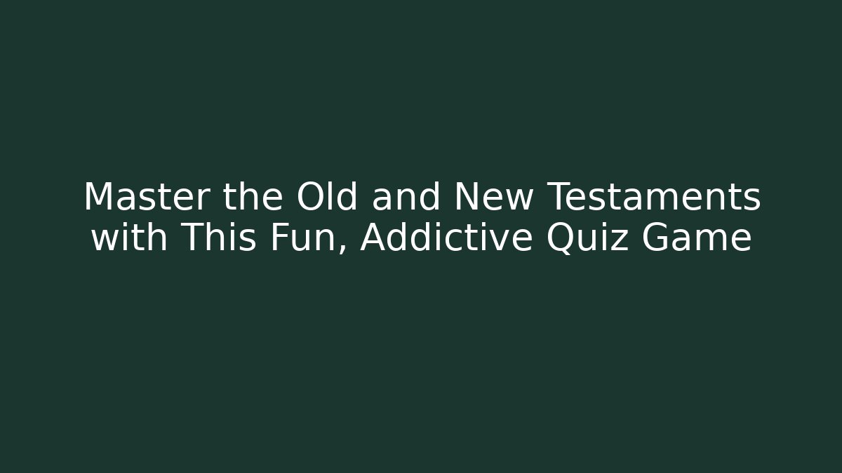Master the Old and New Testaments with This Fun, Addictive Quiz Game