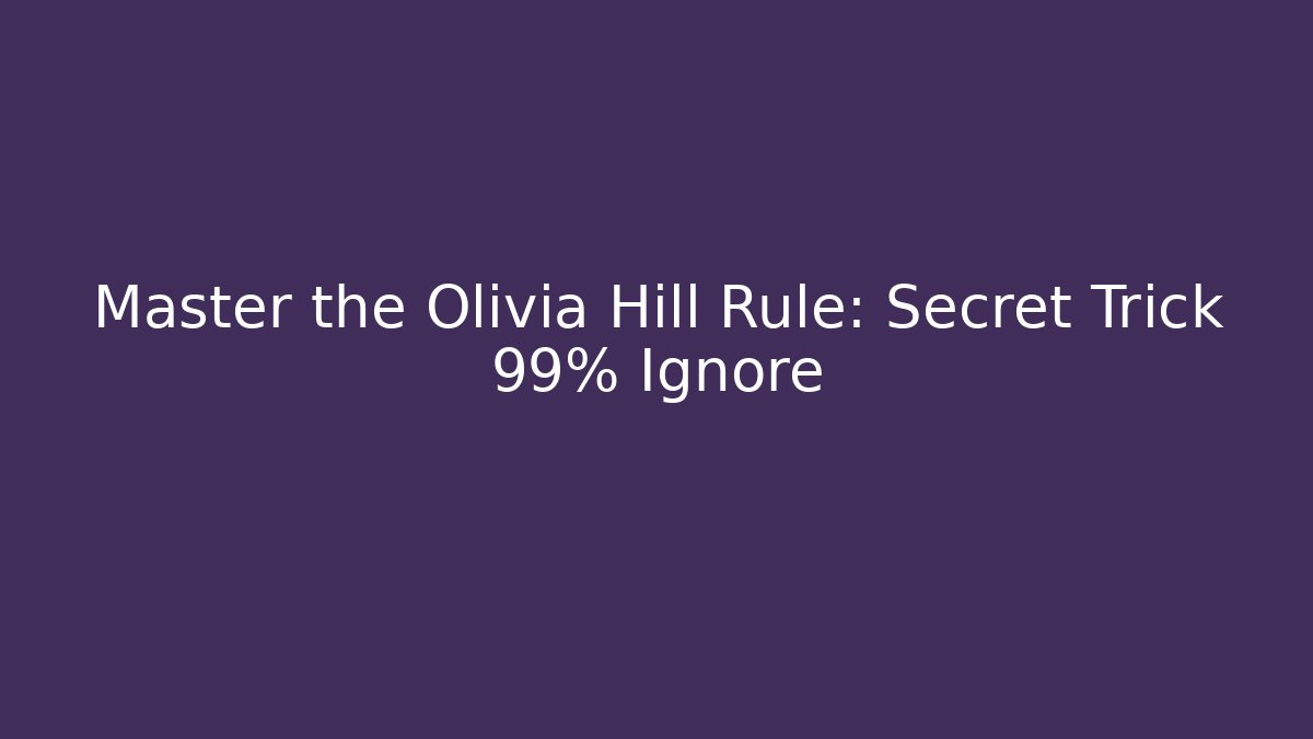 Master the Olivia Hill Rule: Secret Trick 99% Ignore