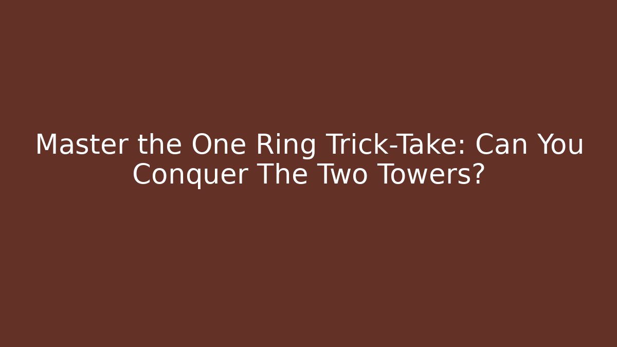 Master the One Ring Trick-Take: Can You Conquer The Two Towers?