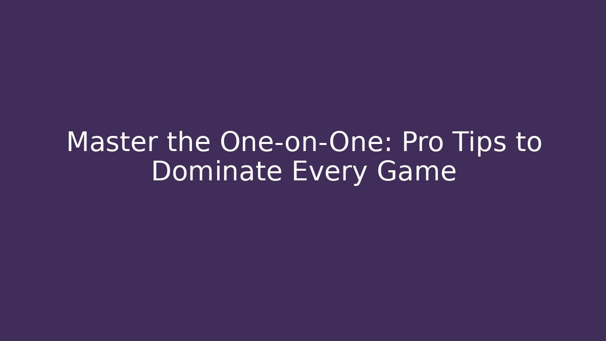 Master the One-on-One: Pro Tips to Dominate Every Game