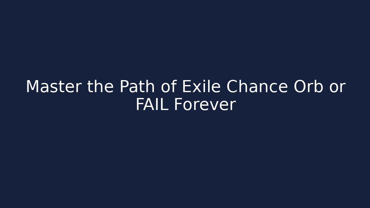 Master the Path of Exile Chance Orb or FAIL Forever