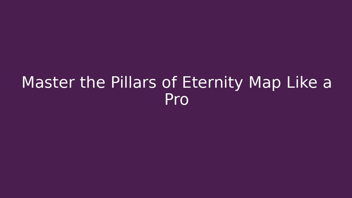 Master the Pillars of Eternity Map Like a Pro - Critter Realm
