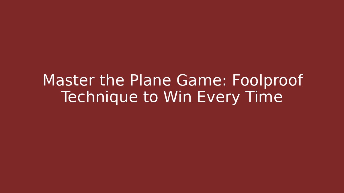 Master the Plane Game: Foolproof Technique to Win Every Time