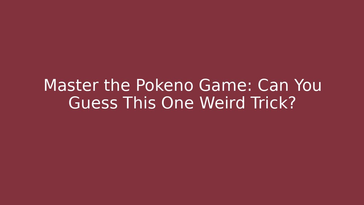 Master the Pokeno Game: Can You Guess This One Weird Trick?