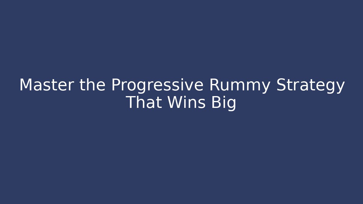 Master the Progressive Rummy Strategy That Wins Big - Critter Realm