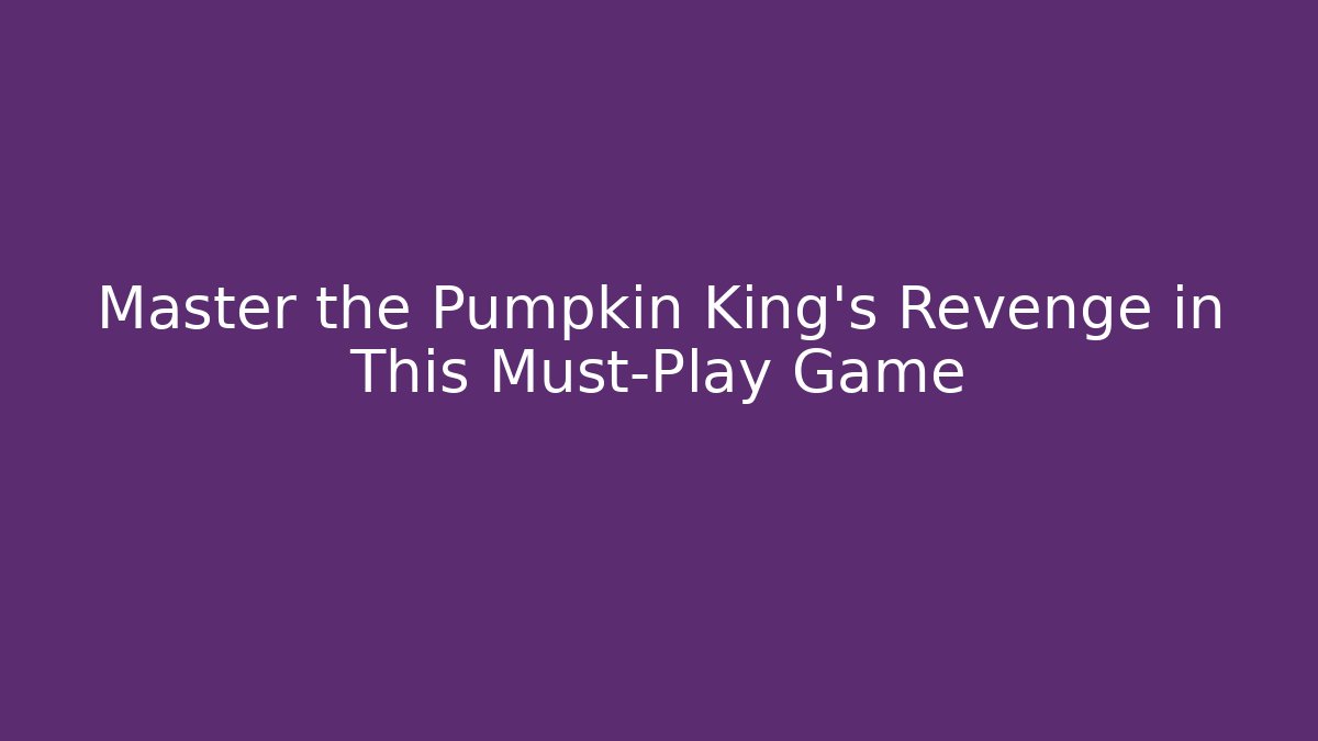Master the Pumpkin King's Revenge in This Must-Play Game