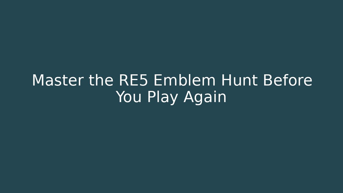 Master the RE5 Emblem Hunt Before You Play Again - Critter Realm
