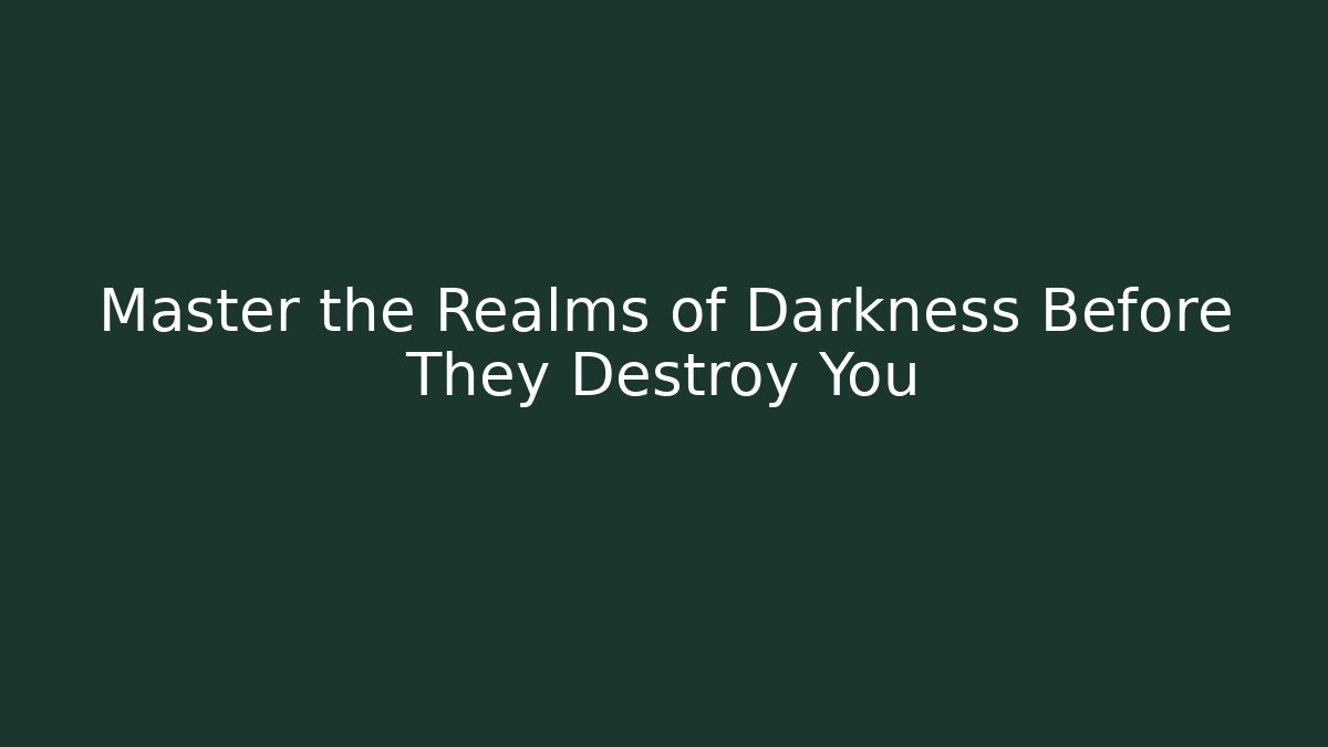 Master the Realms of Darkness Before They Destroy You