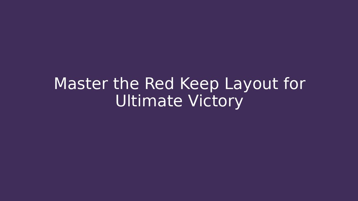 Master the Red Keep Layout for Ultimate Victory - Critter Realm