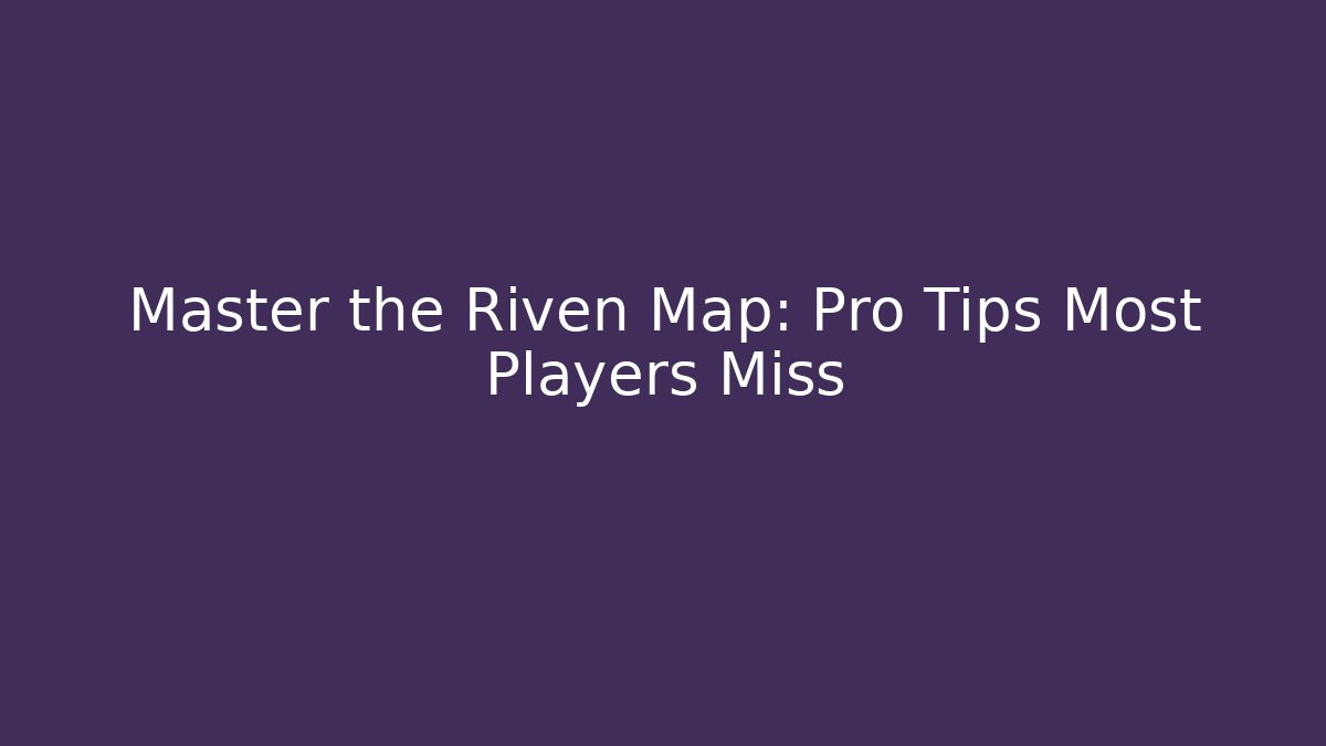 Master the Riven Map: Pro Tips Most Players Miss