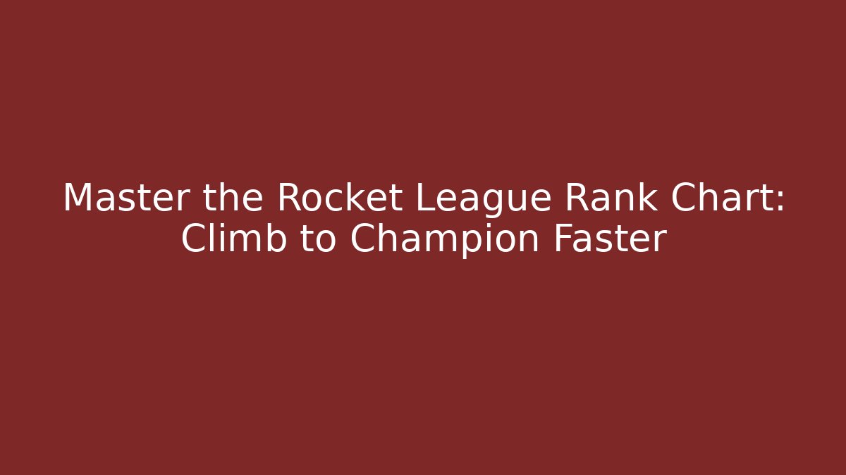 Master the Rocket League Rank Chart: Climb to Champion Faster