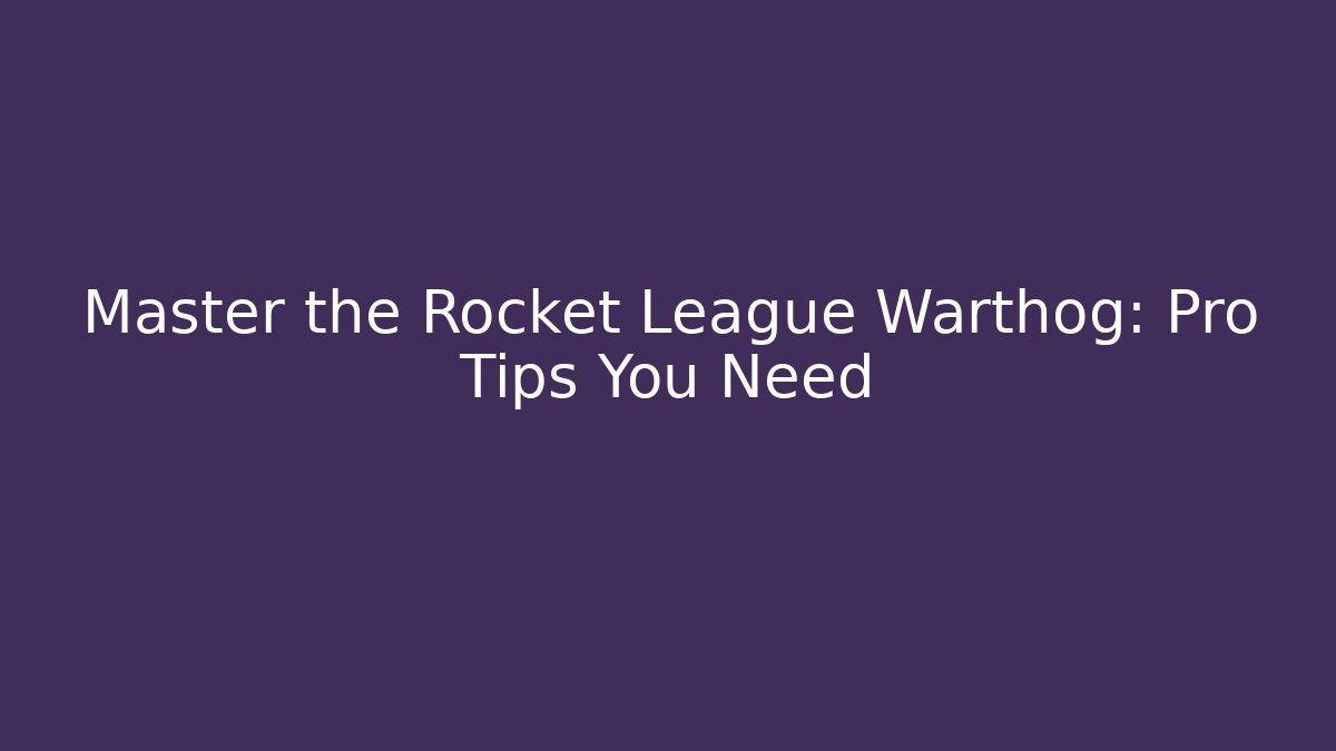 Master the Rocket League Warthog: Pro Tips You Need