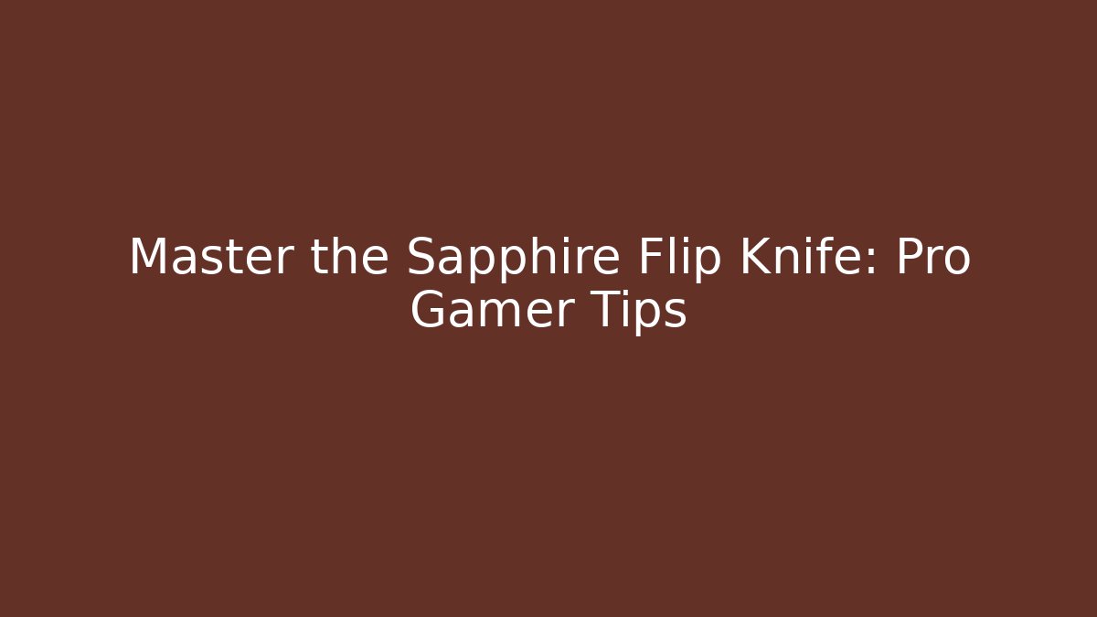 Master the Sapphire Flip Knife: Pro Gamer Tips