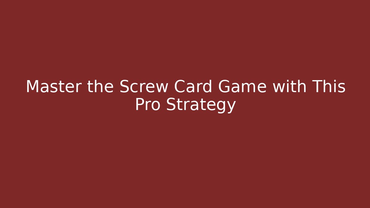 Master the Screw Card Game with This Pro Strategy - Critter Realm