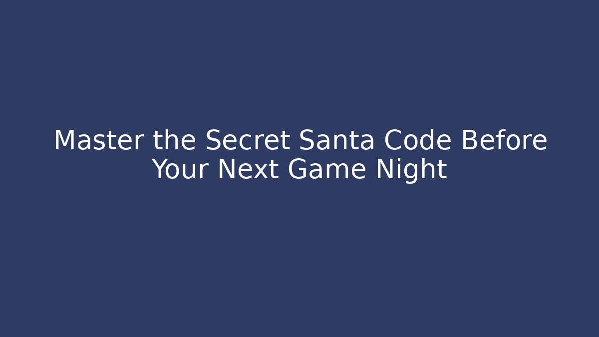 Master the Secret Santa Code Before Your Next Game Night