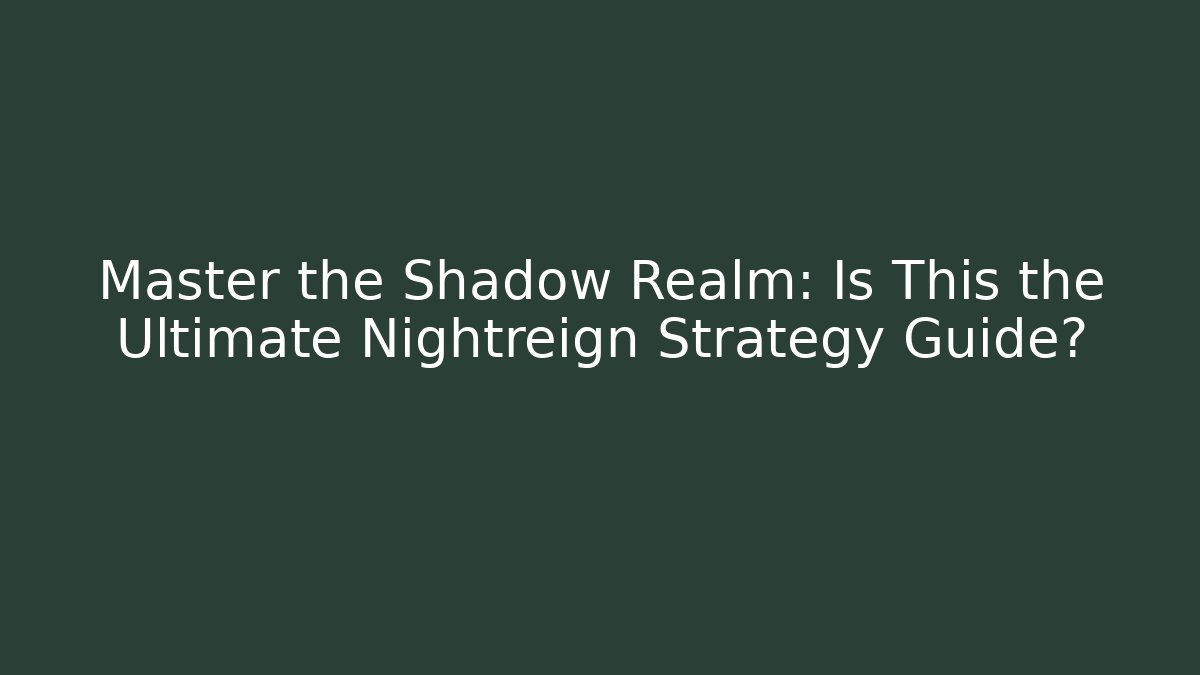 Master the Shadow Realm: Is This the Ultimate Nightreign Strategy Guide?
