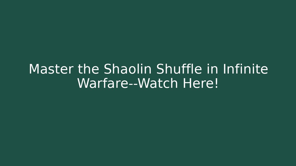 Master the Shaolin Shuffle in Infinite Warfare—Watch Here!