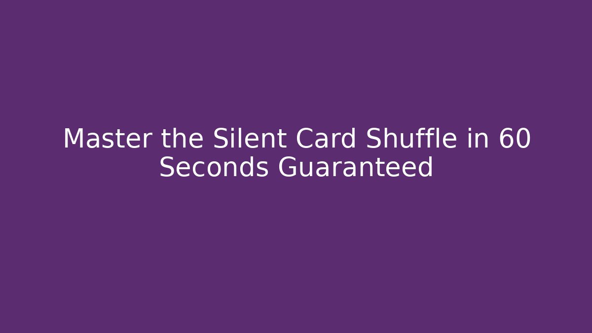 Master the Silent Card Shuffle in 60 Seconds Guaranteed - Critter Realm